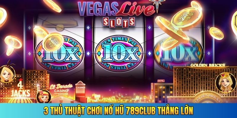 3 thủ thuật chơi nổ hũ 789Club thắng lớn