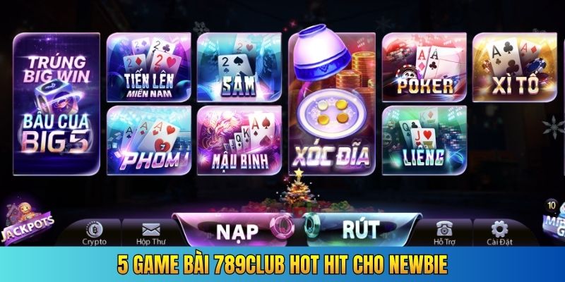 5 game bài 789Club hot hit cho newbie