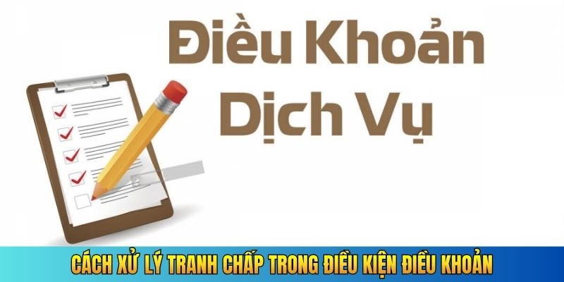 Cách xử lý tranh chấp trong điều kiện điều khoản