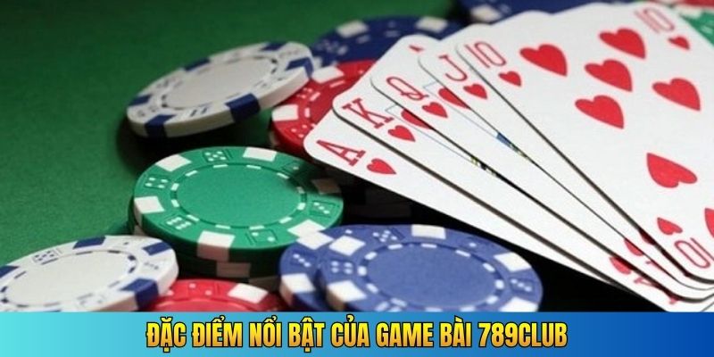 Đặc điểm nổi bật của game bài 789Club