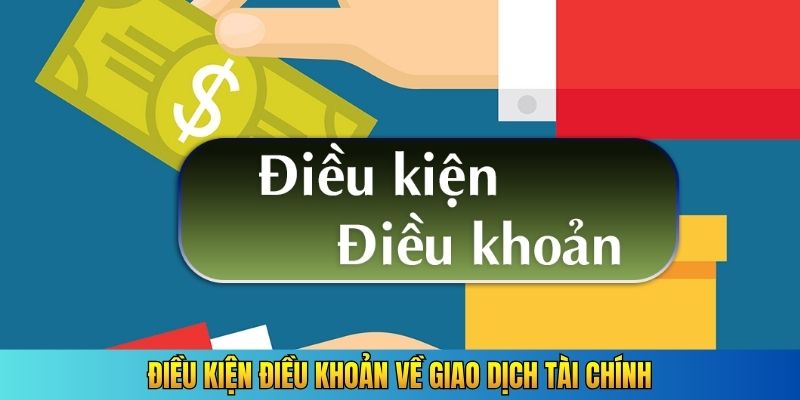 Điều kiện điều khoản về giao dịch tài chính