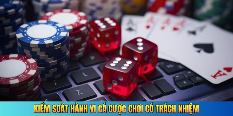 Kiểm soát hành vi cá cược chơi có trách nhiệm