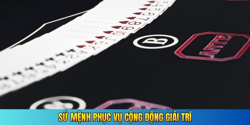 Sứ mệnh phục vụ cộng động giải trí